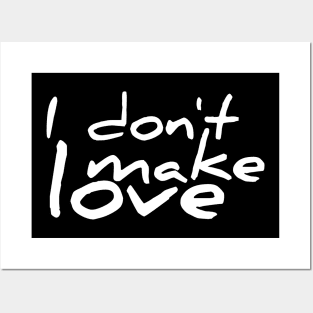 I don't make love Posters and Art